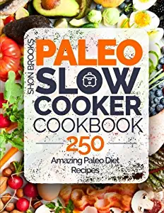 [By Shon Brooks] Paleo Slow Cooker Cookbook: 250 Amazing Paleo Diet Recipes (Paperback)【2018】by Shon Brooks (Author) (Paperback)